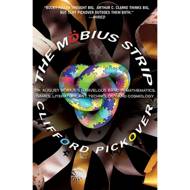 The Mobius Strip: Dr. August Mobius's Marvelous Band in Mathematics, Games, Literature, Art, Technology, and Cosmology