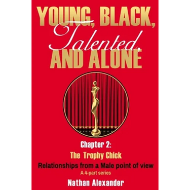 Young, Black, Talented and Alone: Chapter 2: The Trophy Chick