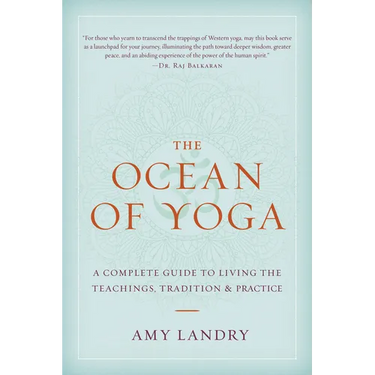 The Ocean of Yoga: A Complete Guide to Living the Teachings, Tradition, and Practice