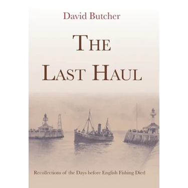 The Last Haul: Recollections of the Days before English Fishing Died