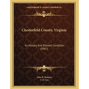 Chesterfield County, Virginia: Its History And Present Condition (1907)