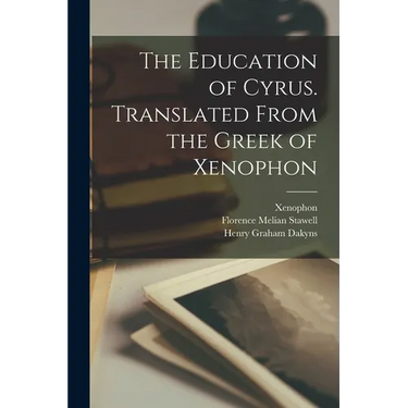 The Education of Cyrus. Translated From the Greek of Xenophon
