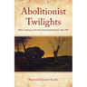 Abolitionist Twilights: History, Meaning, and the Fate of Racial Egalitarianism, 1865-1909