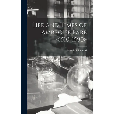 Life and Times of Ambroise Paré