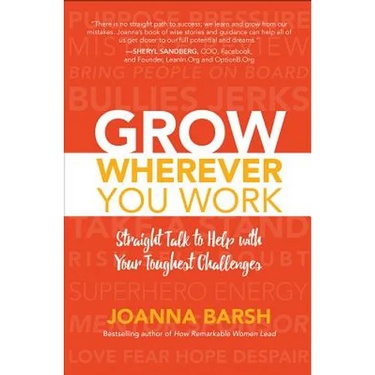 Grow Wherever You Work: Straight Talk to Help with Your Toughest Challenges
