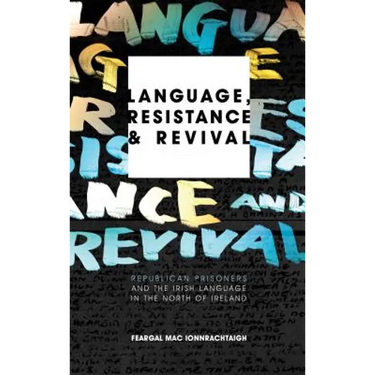 Language, Resistance and Revival: Republican Prisoners and the Irish Language in the North of Ireland