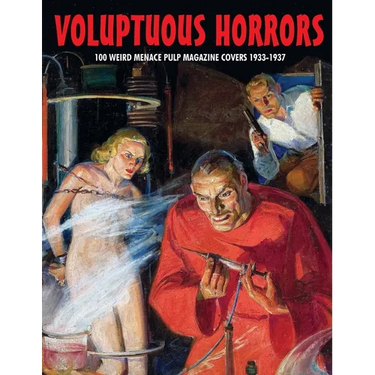Voluptuous Horrors: 100 Weird Menace Pulp Magazine Covers 1933-1937