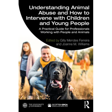 Understanding Animal Abuse and How to Intervene with Children and Young People: A Practical Guide for Professionals Working With People and Animals
