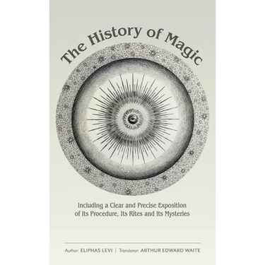 The History of Magic: Including a Clear and Precise Exposition of Its Procedure, Its Rites and Its Mysteries
