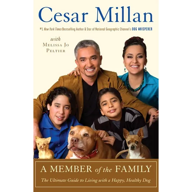 A Member of the Family: The Ultimate Guide to Living with a Happy, Healthy Dog