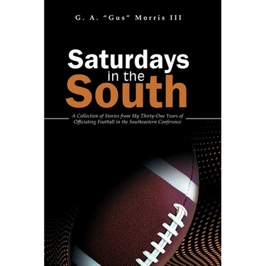 Saturdays in the South: A Collection of Stories from My Thirty-One Years of Officiating Football in the Southeastern Conference