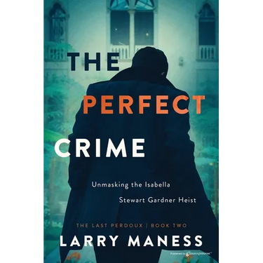 The Perfect Crime: Unmasking the Isabella Stewart Gardner Heist