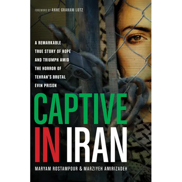 Captive in Iran: A Remarkable True Story of Hope and Triumph Amid the Horror of Tehran's Brutal Evin Prison
