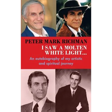 Peter Mark Richman: I Saw a Molten, White Light...: An autobiography of my artistic and spiritual journey (hardback)
