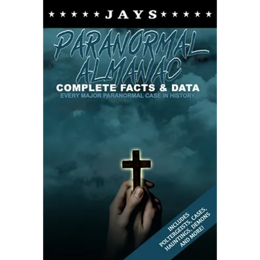 Jays Paranormal Almanac: Complete Facts & Data - Every Major Paranormal Event in History (Includes Poltergeists, Demons, Hauntings, Cases and More!)