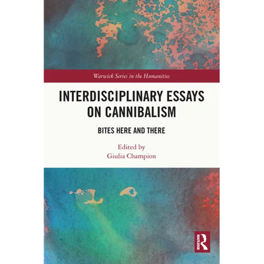 Interdisciplinary Essays on Cannibalism: Bites Here and There
