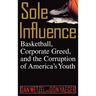 Sole Influence: Basketball, Corporate Greed, and the Corruption of America's Youth