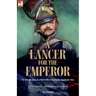 A Lancer for the Emperor The Recollections of a Polish Officer During the Napoleonic Wars