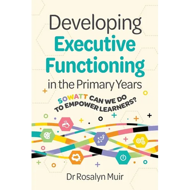 Developing Executive Functioning in the Primary Years: SOWATT Can We Do to Empower Learners?