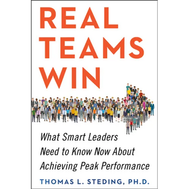 Real Teams Win: What Smart Leaders Need to Know Now about Achieving Peak Performance