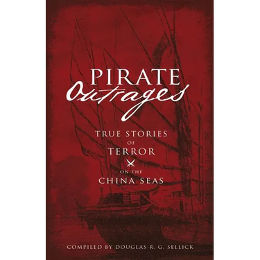 Pirate Outrages: True Stories of Terror on the China Seas