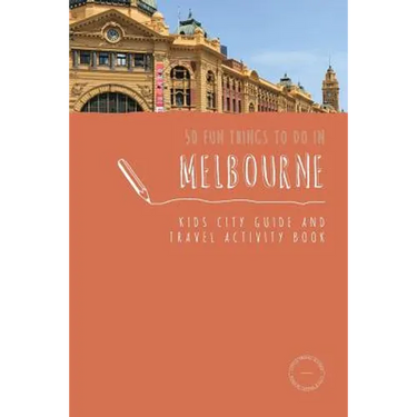 50 Fun Things To Do in Melbourne: Kids City Guide and Travel Activity Book