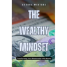 The Wealthy Mindset: Transforming Your Relationship with Money