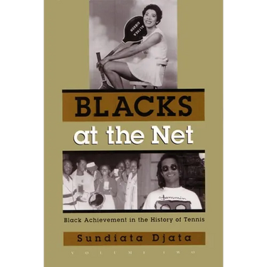 Blacks at the Net: Black Achievement in the History of Tennis, Volume Two