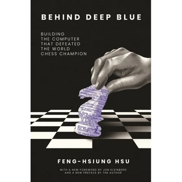 Behind Deep Blue: Building the Computer That Defeated the World Chess Champion