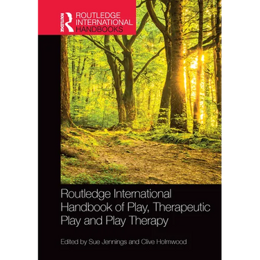 Routledge International Handbook of Play, Therapeutic Play and Play Therapy