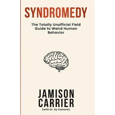 Syndromedy: The Totally Unofficial Field Guide to Weird Human Behavior