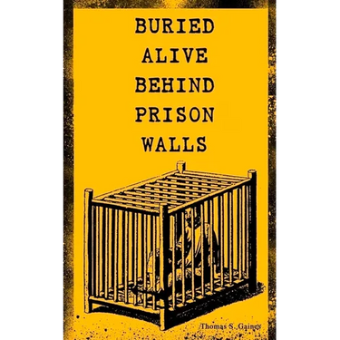 Buried Alive Behind Prison Walls: The Inside Story of Jackson State Prison from the Eyes of a Former Slave Who Was Punished for Killing a White Man in