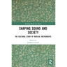 Shaping Sound and Society: The Cultural Study of Musical Instruments