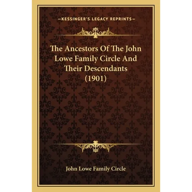 The Ancestors of the John Lowe Family Circle and Their Descendants (1901)