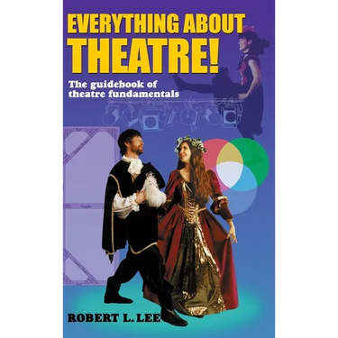 Everything about Theatre!: A Comprehensive Survey about the Arts and Crafts of the Stage