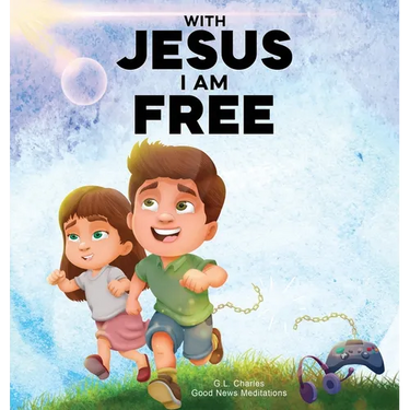 With Jesus I am Free: A Christian children's story about self-control and breaking bad habits, featuring a Biblical lesson on freedom through Jesus fo
