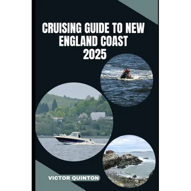 Cruising Guide to New England Coast 2025: Explore Hidden Harbors, Nautical Towns, and Coastal Wonders of New England