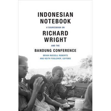 Indonesian Notebook: A Sourcebook on Richard Wright and the Bandung Conference