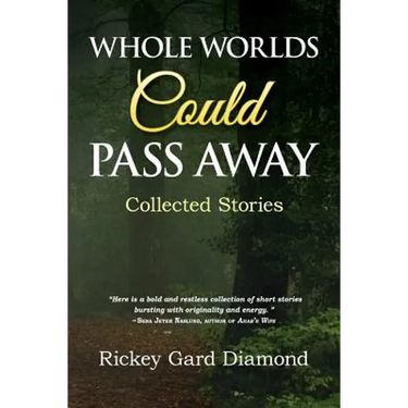 Whole Worlds Could Pass Away: Collected Stories