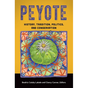 Peyote: History, Tradition, Politics, and Conservation