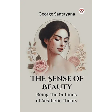 The Sense Of Beauty Being The Outlines Of Aesthetic Theory