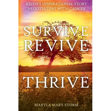 Keith's Inspirational Story Negotiating Cancer-Survive Revive Thrive