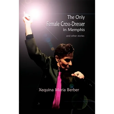 The Only Female Cross-Dresser in Memphis: and Other Stories