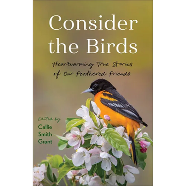 Consider the Birds: Heartwarming True Stories of Our Feathered Friends