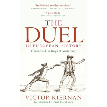 The Duel in European History: Honour and the Reign of Aristocracy