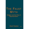The Faust Myth: Religion and the Rise of Representation