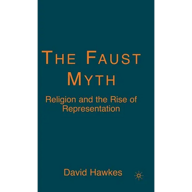 The Faust Myth: Religion and the Rise of Representation