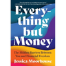 Everything But Money: The Hidden Barriers Between You and Financial Freedom