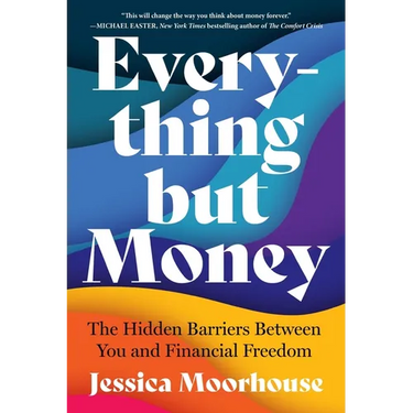 Everything But Money: The Hidden Barriers Between You and Financial Freedom