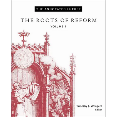 The Annotated Luther, Volume 1: The Roots of Reform